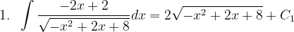 \dpi{120} 1.\; \; \int \frac{-2x+2}{\sqrt{-x^{2}+2x+8}}dx=2\sqrt{-x^{2}+2x+8}+C_{1}